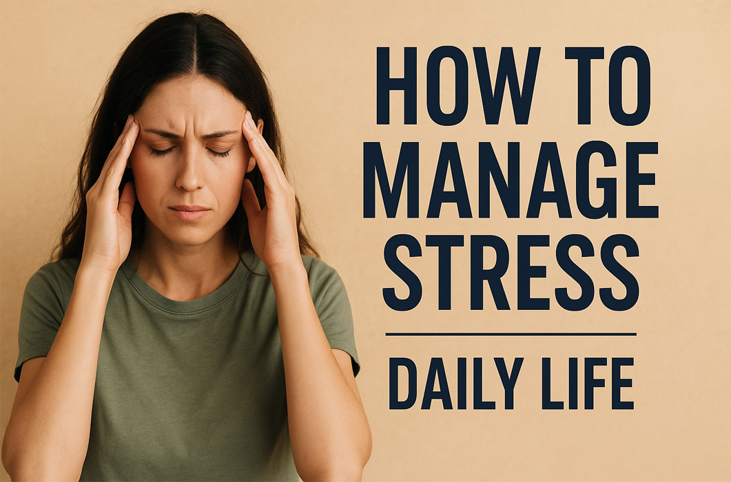 How to Manage Stress in daily life through mindfulness and balance